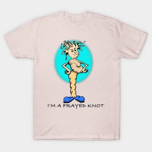 I’m a frayed knot T-Shirt